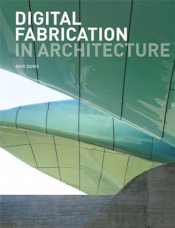 digital fabrication in architecture 1st edition nick dunn 1856698912, 978-1856698917