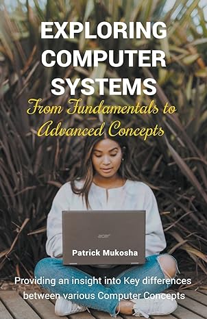 exploring computer systems from fundamentals to advanced concepts providing an insight into key differences