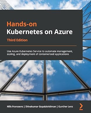 hands on kubernetes on azure use azure kubernetes service to automate management scaling and deployment of