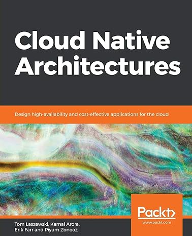 cloud native architectures design high availability and cost effective applications for the cloud 1st edition