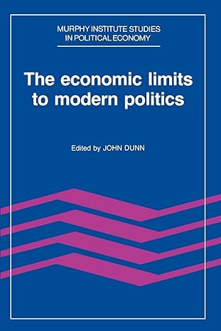 the economic limits to modern politics 1st edition john dunn 0521421519, 978-0521421515