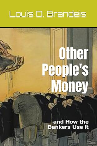 Other Peoples Money And How The Bankers Use It