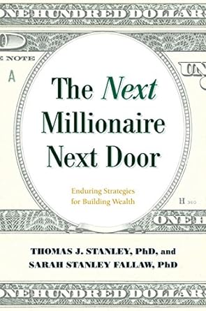 the next millionaire next door enduring strategies for building wealth 1st edition thomas j. stanley ph.d.