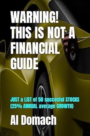 warning this is not a financial guide just a list of 50 succesful stocks 1st edition al domach 979-8399554914