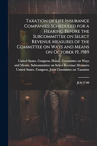 taxation of life insurance companies scheduled for a hearing before the subcommittee on select revenue