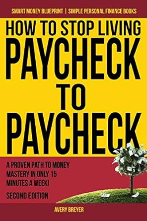 how to stop living paycheck to paycheck 2nd edition avery breyer 1539166937, 978-1539166931