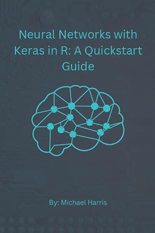 neural networks with keras in r a quickstart guide 1st edition michael harris, samantha langley 979-8357190024