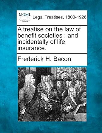 a treatise on the law of benefit societies and incidentally of life insurance 1st edition frederick hampden