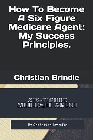 how to become a six figure medicare agent my success principles 1st edition christian brindle 979-8686911109