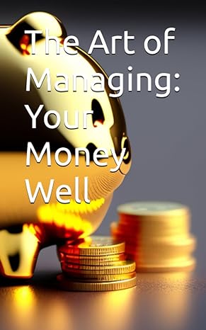 the art of managing your money well 1st edition florian maugard 979-8857866184
