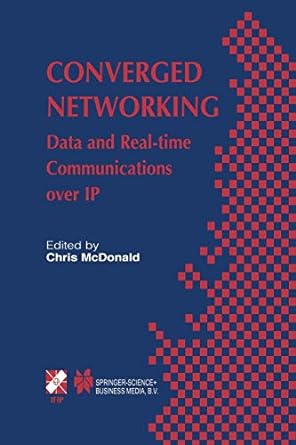 converged networking data and real time communications over ip 1st edition chris mcdonald 1475748701,