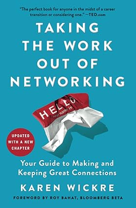 taking the work out of networking your guide to making and keeping great connections 1st edition karen wickre