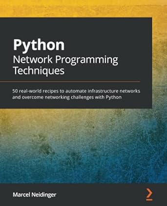 python network programming techniques 50 real world recipes to automate infrastructure networks and overcome