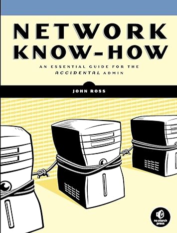 network know how an essential guide for the accidental admin 1st edition john ross 1593271913, 978-1593271916