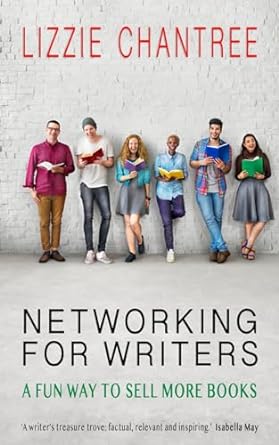 networking for writers a fun way to sell more books 1st edition lizzie chantree 1999777131, 978-1999777135