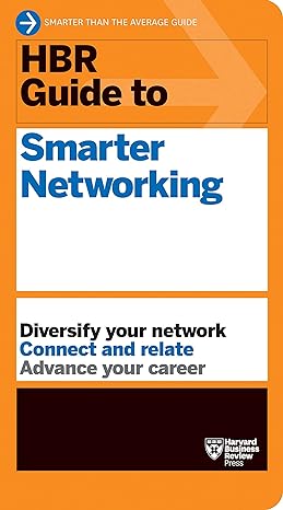 hbr guide to smarter networking diversify your network connect and relate advance your career 1st edition