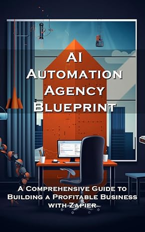 ai automation agency blueprint a comprehensive guide to building a profitable business with zapier 1st