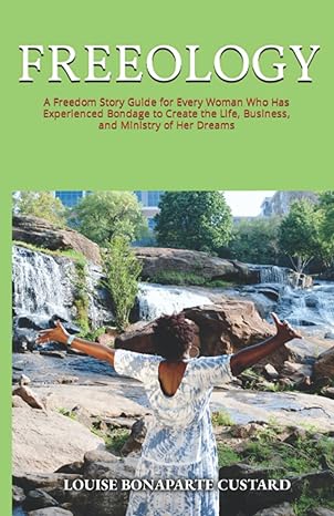 freeology a freedom story guide for every woman who has experienced bondage to create the life business and