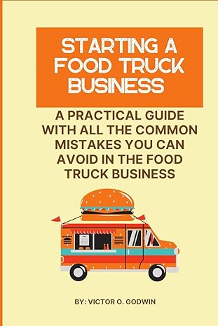 starting a food truck business a practical guide with all the common mistakes you can avoid in food truck