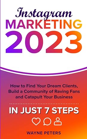 instagram marketing 2023 how to find your dream clients build a community of raving fans and catapult your