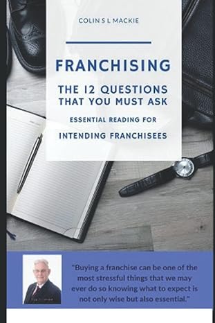 franchising the 12 questions that you must ask essential reading for intending franchisees 1st edition colin