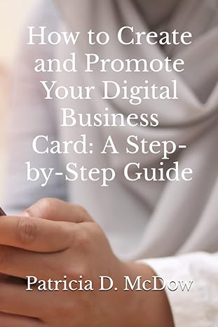 how to create and promote your digital business card a step by step guide 1st edition hon patricia d. mcdow