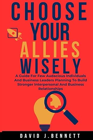 choose your allies wisely a guide for few audacious individuals and business leaders planning to build