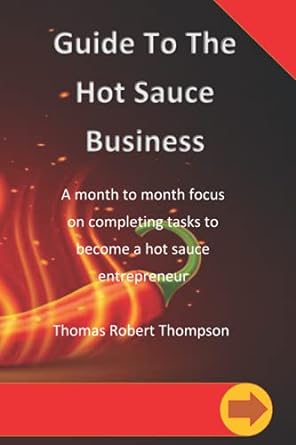 guide to the hot sauce business a month to month focus on completing tasks to become a hot sauce entrepreneur