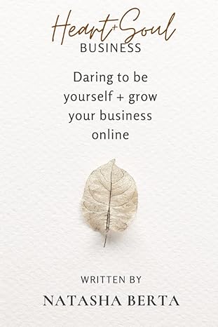 heart and soul business daring to be yourself and grow your business online 1st edition natasha berta