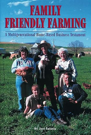 family friendly farming a multi generational home based business testament 1st edition joel salatin