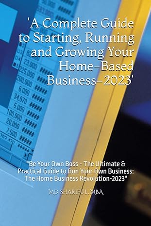 a complete guide to starting running and growing your home based business 2023 be your own boss the ultimate