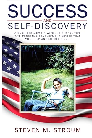 success and self discovery a business memoir with insightful tips and personal development advice that will