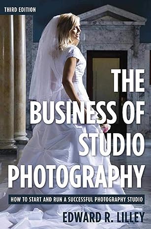 the business of studio photography how to start and run a successful photography studio 1st edition edward r.