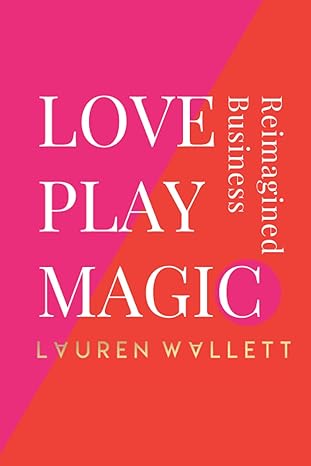 love play magic business reimagined 1st edition lauren wallett 979-8722366122
