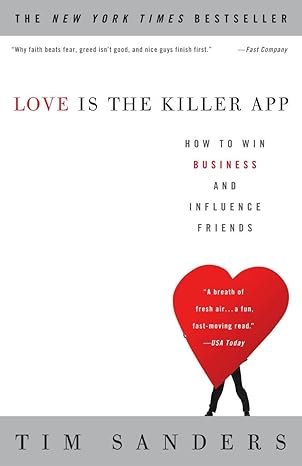 love is the killer app how to win business and influence friends 1st edition tim sanders 1400046831,