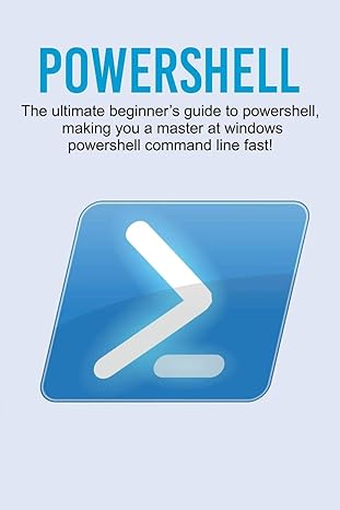 powershell the ultimate beginners guide to powershell making you a master at windows powershell command line
