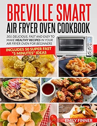 breville smart air fryer oven cookbook 301 delicious fast and easy to make healthy recipes in your air fryer