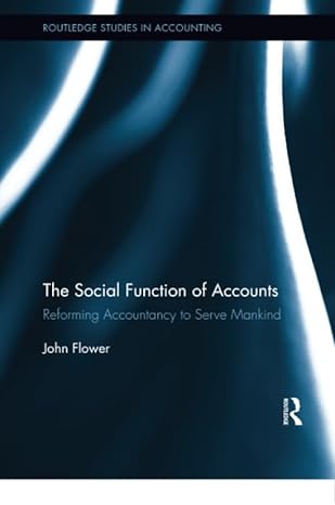 the social function of accounts reforming accountancy to serve mankind 1st edition john flower 0367243024,
