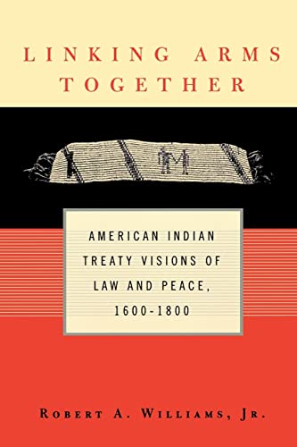 linking arms together american indian treaty visions of law and peace 1600 1800 1st edition robert a.