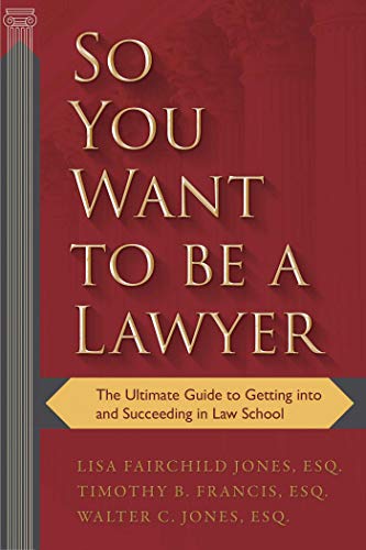 so you want to be a lawyer the ultimate guide to getting into and succeeding in law school 1st edition lisa