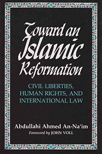 toward an islamic reformation civil liberties human rights and international law 1st edition abdullahi ahmed