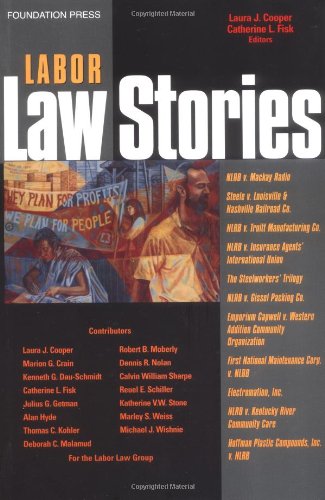 labor law stories an in depth look at leading labor law cases 1st edition laura j. cooper 1587788756,