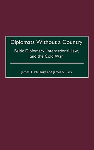 diplomats without a country baltic diplomacy international law and the cold war 1st edition james t mchugh ,