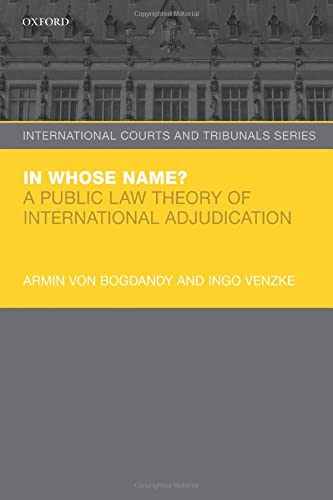 in whose name a public law theory of international adjudication 1st edition armin von bogdandy , ingo venzke