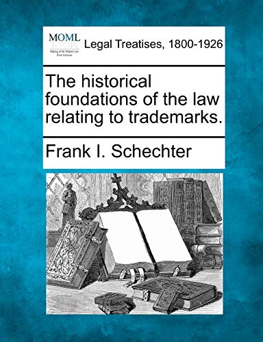 the historical foundations of the law relating to trademarks 1st edition frank i schechter 1240122985,