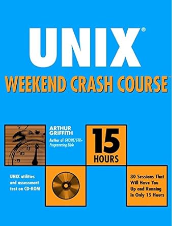 unix weekend crash course 1st edition arthur griffith 0764549278, 978-0764549274