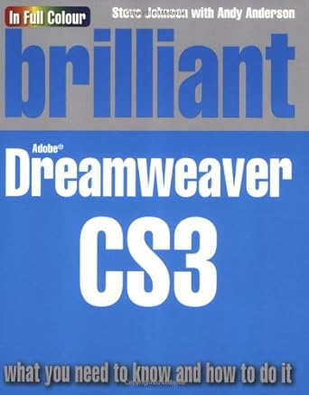 brilliant dreamweaver cs3 what you need to know and how to do it 1st edition mr steve johnson ,mr andy