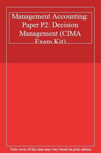 management accounting paper p2 decision management cima exam 1st edition not available 9781843906889