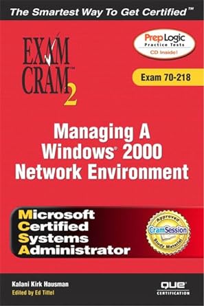 managing a windows 2000 network environment microsoft certified systems administrator 1st edition kalani kirk