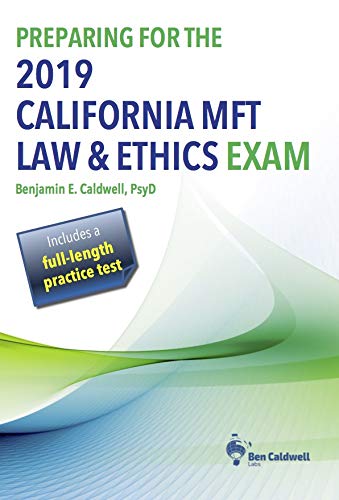preparing for the 2019 california mft law and ethics exam 1st edition benjamin e. caldwell 0998928550,